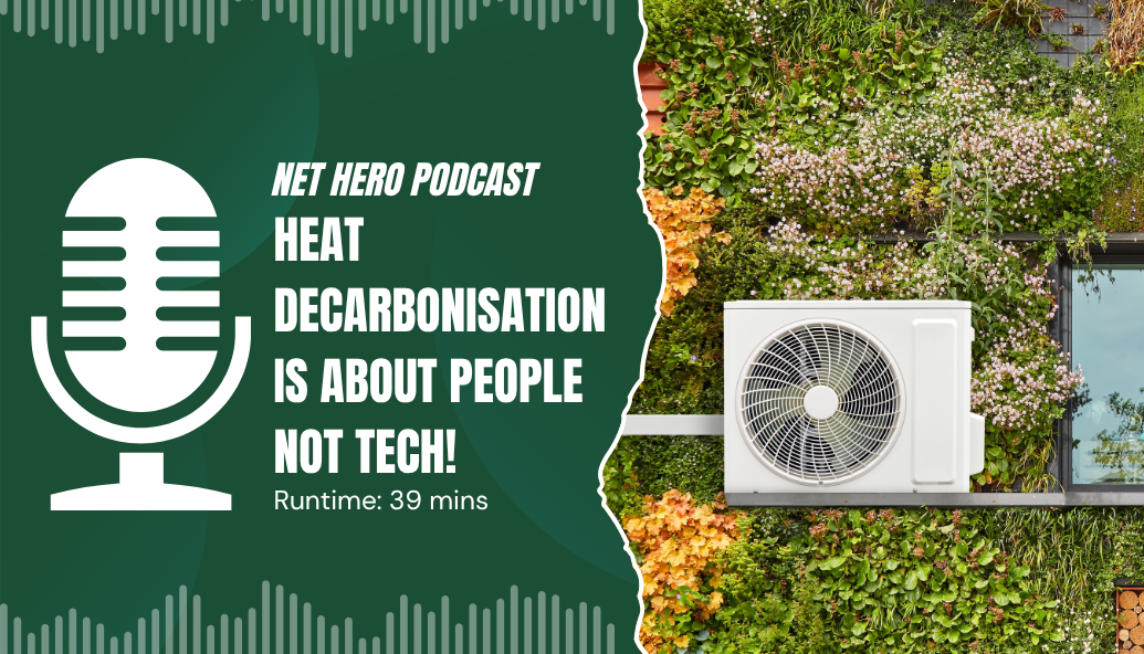 net-hero-podcast-–-heat-decarbonisation-is-about-people-not-tech!