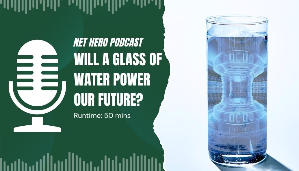 net-hero-podcast-–-will-a-glass-of-water-power-our-future?