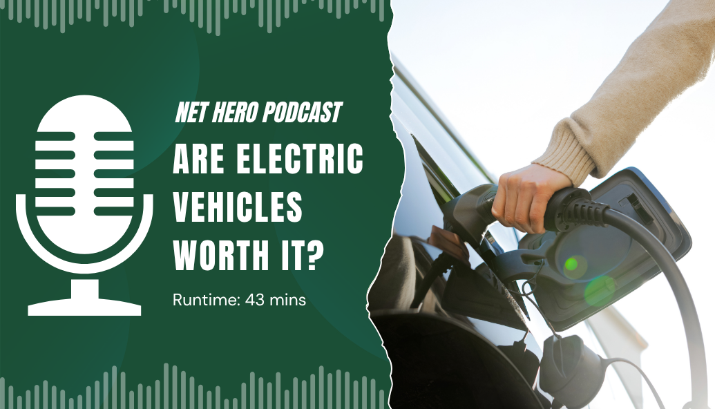 net-hero-podcast –-are-electric-vehicles-worth-it?