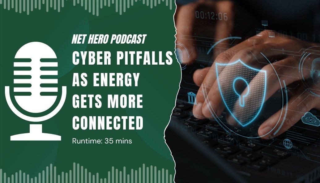 net-hero-podcast-–-cyber-pitfalls-as-energy-gets-more-connected